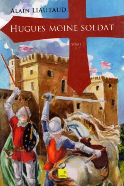 Alain Liautaud - Hugues moine soldat - Tome 2