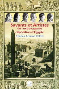 Charles-Armand Klein - Savants et artistes de l'extravagante expédition d'Egypte