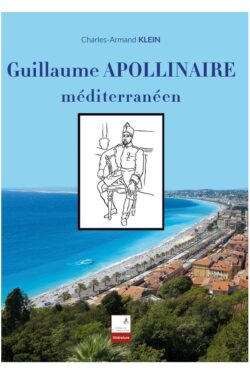 Charles-Armand Klein - Guillaume Apollinaire méditerranéen