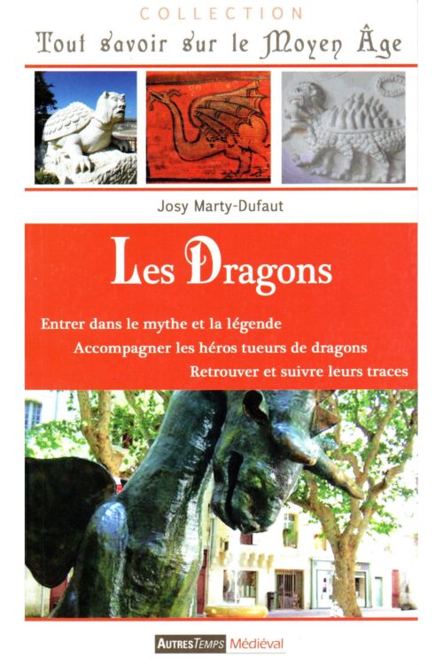 Les dragons - Entrer dans le mythe et la légende