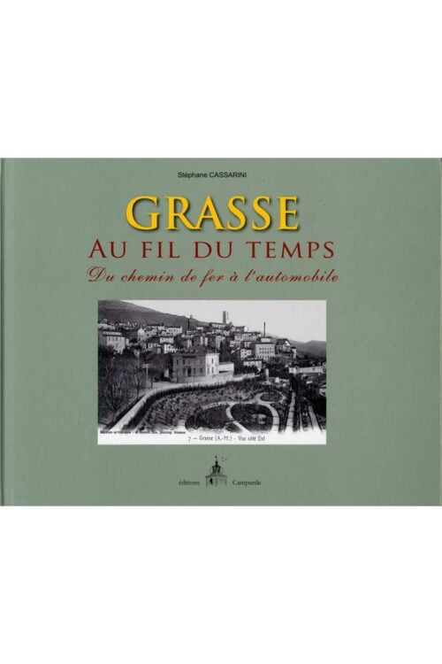 Stéphane Cassarini - Grasse au fil du temps : du chemin de fer à l’automobile