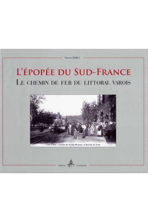 Vincent Borel - L'épopée du sud France, le chemin de fer du littoral varois